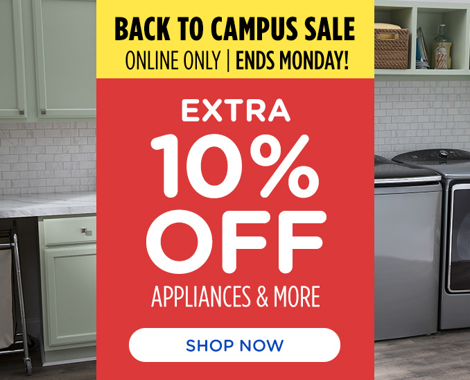 Back to Campus Sale! Online Only - Extra 10% off Appliances and More