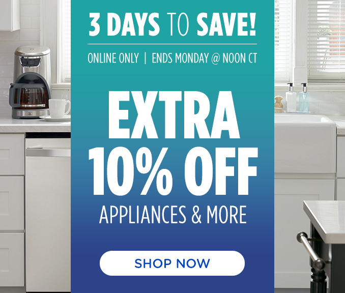 Three Days to Save! Online Only - Extra 10% off Appliances and More