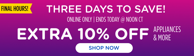 Three Days to Save! Extra 10% off appliances & more