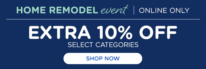 Home Remodel Event - Extra 10% off select categories