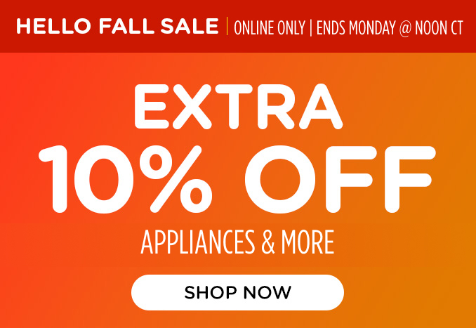 Hello Fall Sale - ONLINE ONLY - Extra 10% off HA, Tools, Outdoor Living, Lawn & Garden, Mattresses, and Electronics Offer ends 8/17