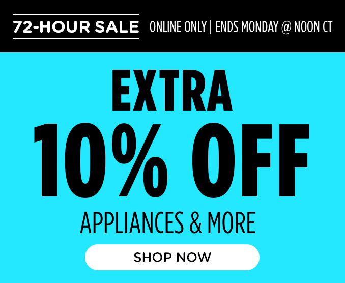 72 Hour Sale! Online Only - Extra 10% off Appliances and More - Ends 9/30 @ Noon