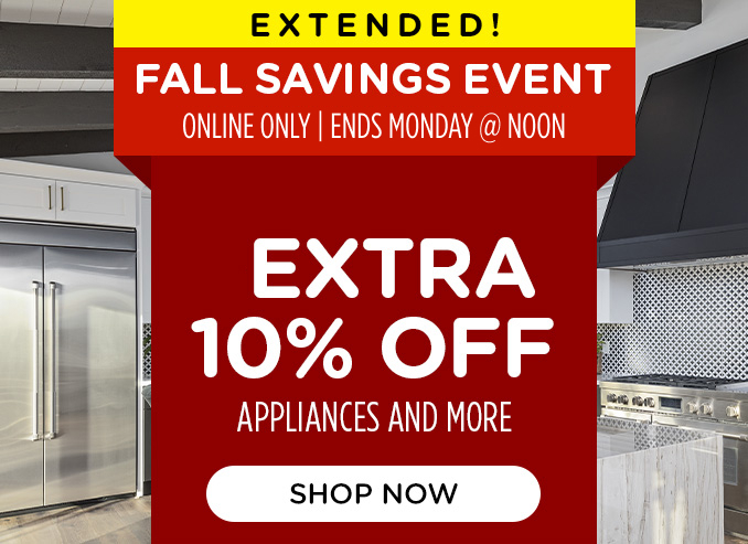 Extended! Fall Savings Event! Online Only - Extra 10% off Appliances and More - Ends 10/7 @ Noon