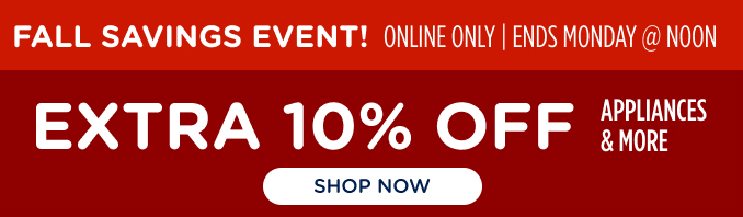 Fall Savings Event! Online Only - Extra 10% off Appliances and More - Ends 10/7 @ Noon