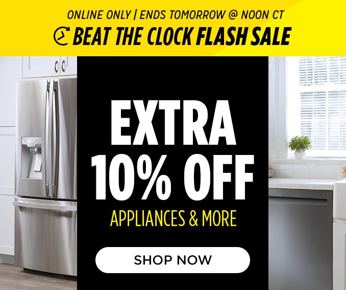 Beat the Clock Sale- Online Only Extra 10% off appliances & more