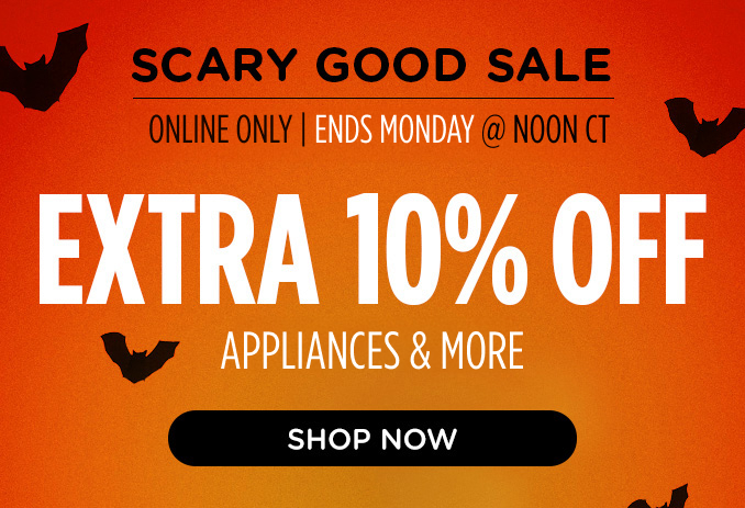 Scary Good Sale! Online Only - Extra 10% off Appliances and More - Ends 10/28 @ Noon