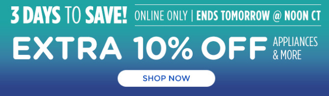 3 Days to Save! Extra 10% off - Appliances and More