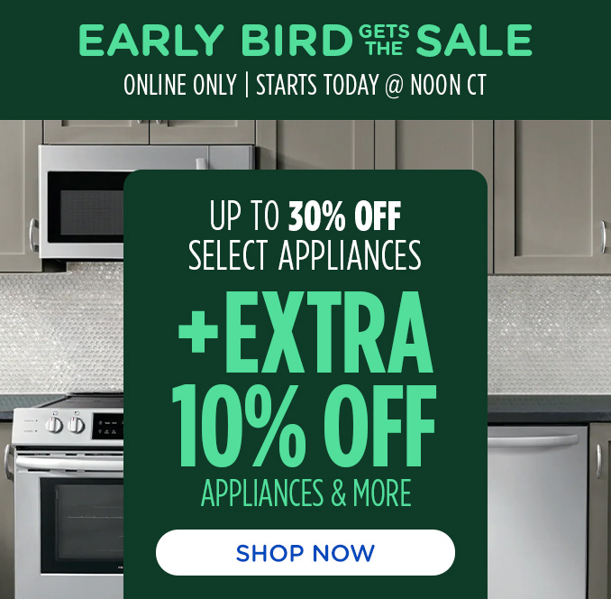 Early Bird Flash Sale! Online Only - Extra 10% off Appliances and More - Ends 11/4 @ Noon