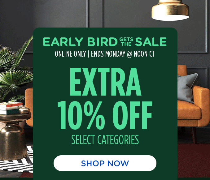 Early Bird Sale! - Extra 10% off select categories - Ends 11/25 @ Noon CT