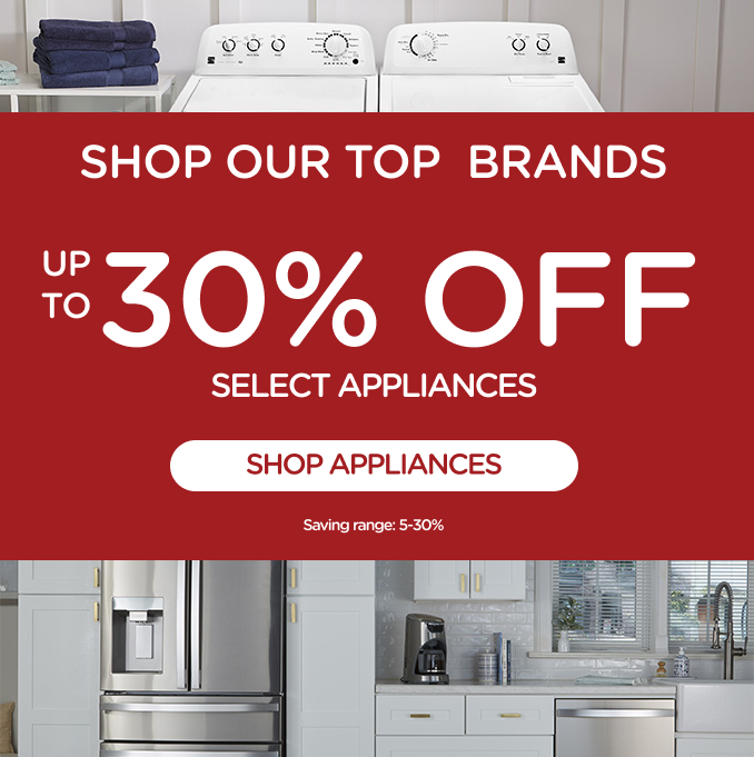 Shop our top brands - Up to 30% off Select Home Appliances + SHop our top brands