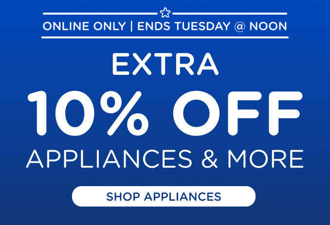 72 Hour Sale! Online Only - Extra 10% off Appliances and More - Ends 11/4 @ Noon