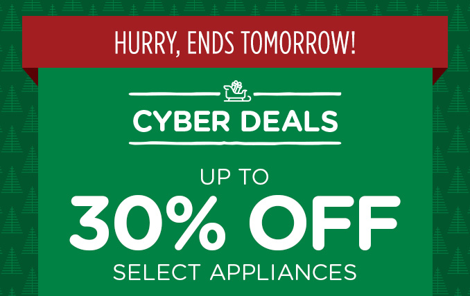 Cyber Deals - Up to 30% off Select Home Appliances