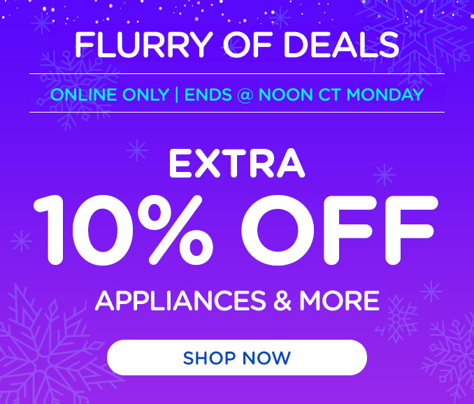 Flurry of Deals! Online Only - Extra 10% off Appliances and More - Ends 11/4 @ Noon