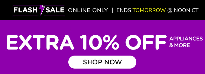 Flash Sale - Online Only - Extra 10% off appliances & more