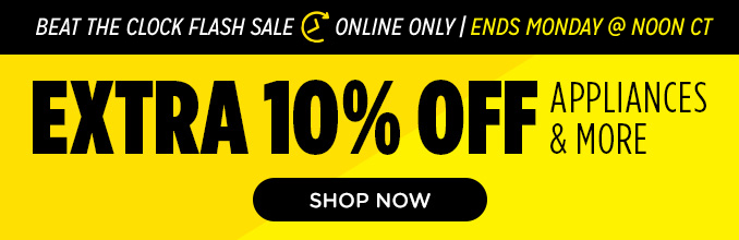 Beat the Clock Sale! Online Only - Extra 10% off Appliances and More - Ends 1/27 @ Noon