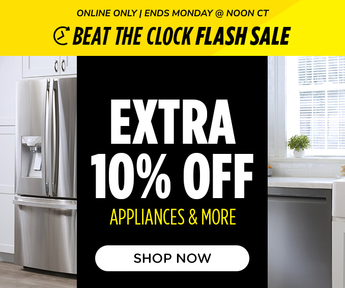 Beat the Clock Sale! Online Only - Extra 10% off Appliances and More - Ends 1/27 @ Noon