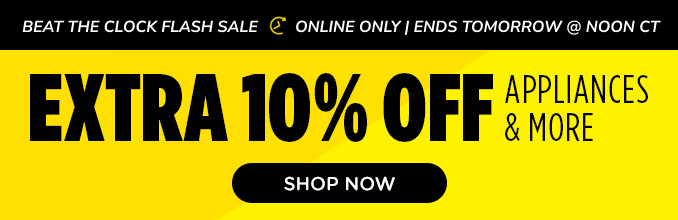 Beat the Clock Flash Sale - Extra 10% off appliances & more