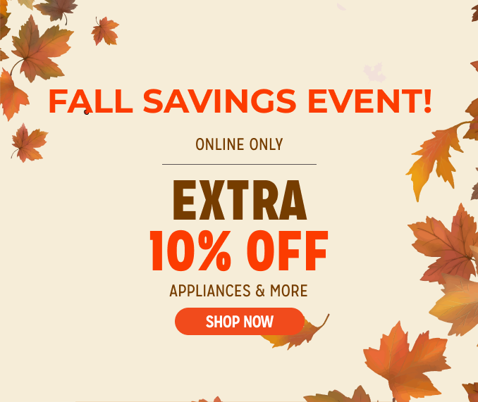 Fall Savings Event! - Online Only - Extra 10% off Appliances and More - Ends 2/3 @ Noon