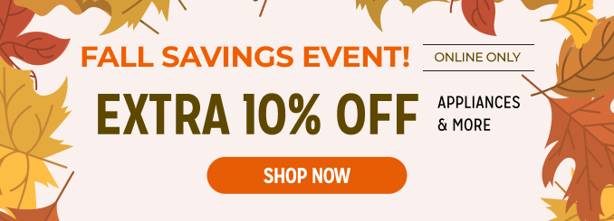 Fall Savings Event! Extra 10% off appliances & more