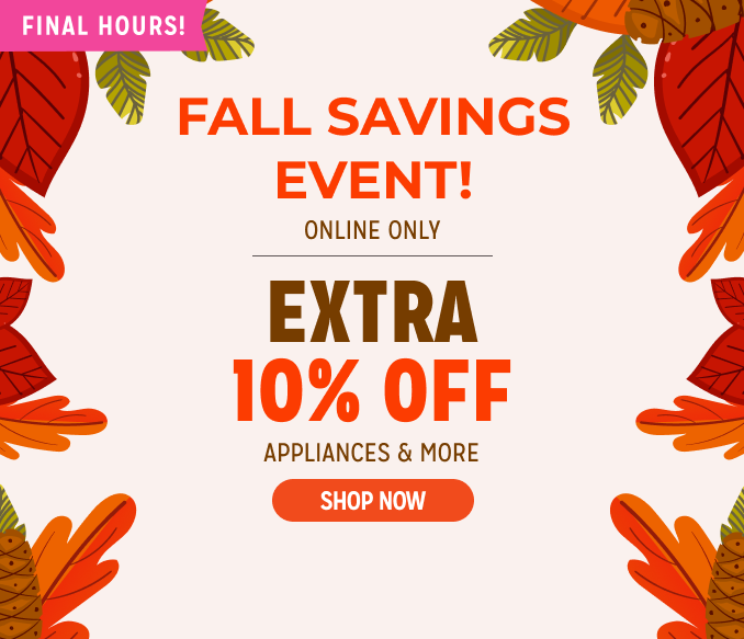 Fall Savings Event! Extra 10% off appliances & more