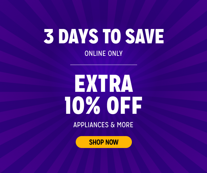3 Days to Save! Online Only - Extra 10% off Appliances and More - Ends 2/3 @ Noon