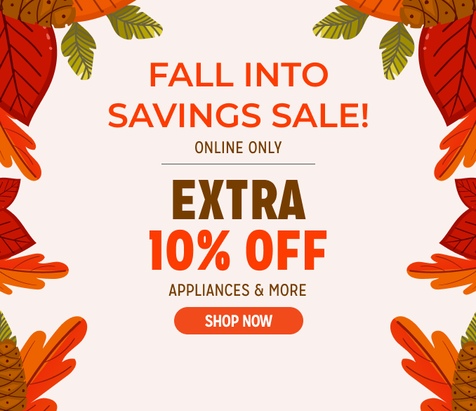 Fall Into Savings Event! - Online Only - Extra 10% off Appliances and More - Ends 2/3 @ Noon