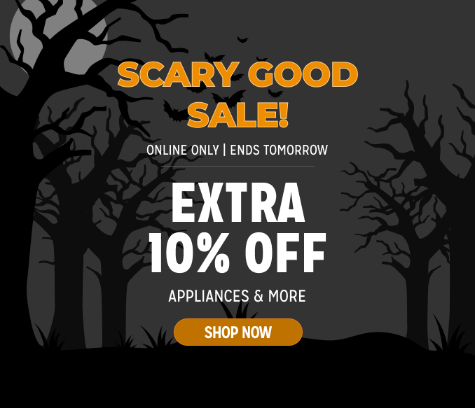 Scary Good Sale! - extra 10% off appliances & more