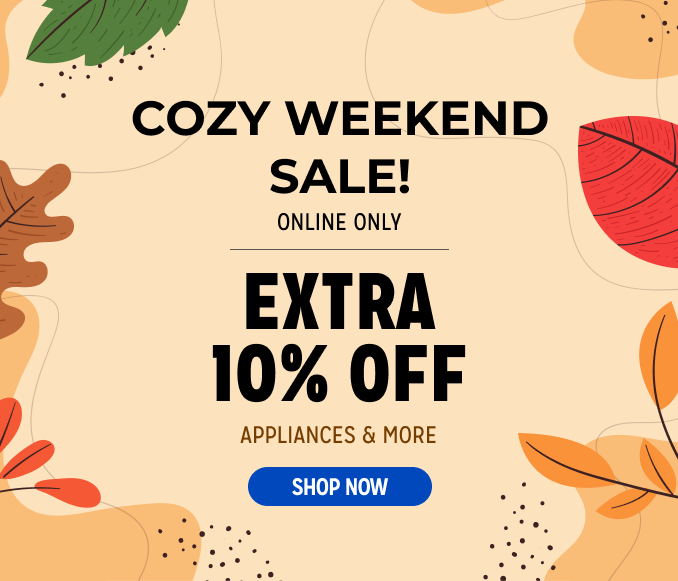 Cozy Weekend Sale- extra 10% off appliances & more