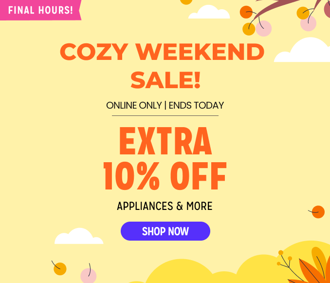 Cozy Weekend Sale! Extra 10% off appliances & more
