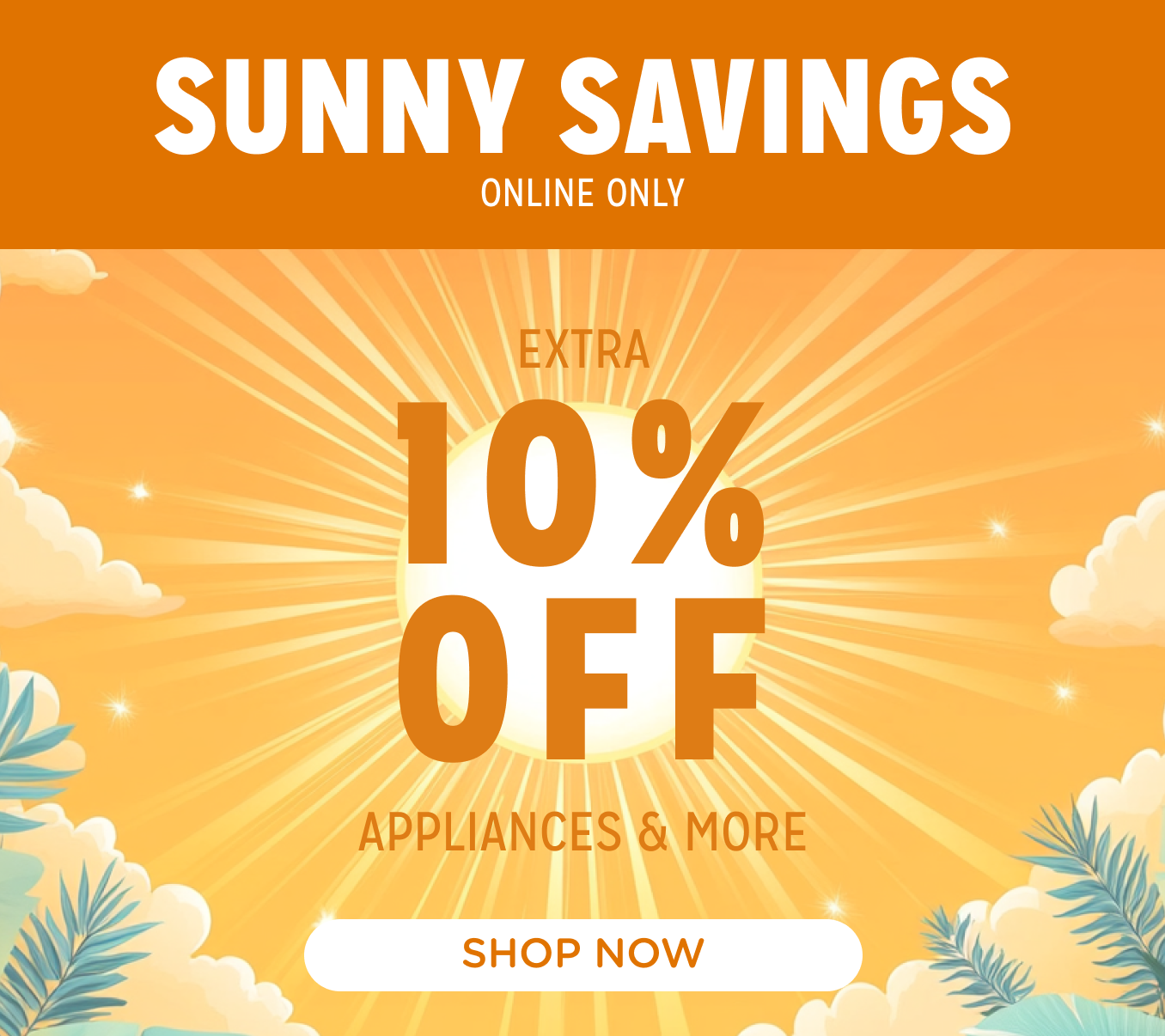 Sunny Savings! Online Only - Extra 10% off Appliances and More - Ends 2/3 @ Noon
