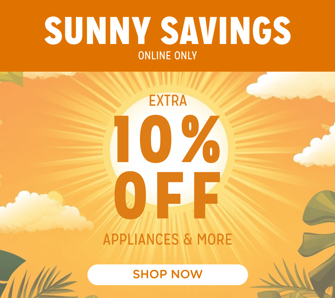Sunny Savings! Online Only - Extra 10% off Appliances and More - Ends 5/12 @ Noon