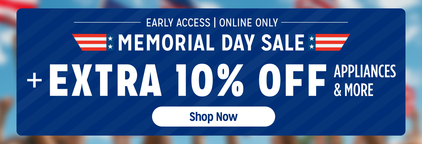 Early Access Memorial Day Sale - Extra 10% off applainces & more