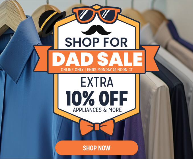 Shop For Dad Sale - Extra 10% off appliances & more