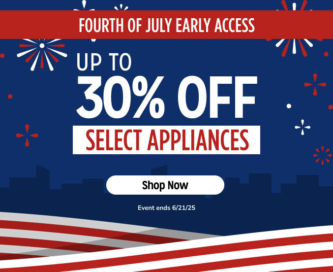 Early Access 4th of July Sale- Up to 30% off select Home Appliances