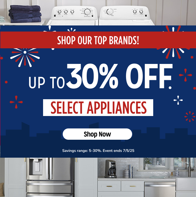 Shop our top brands - Up to 30% off Select Home Appliances + SHop our top brands
