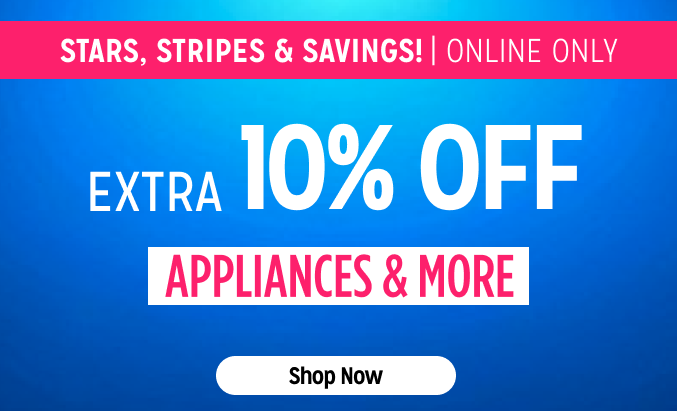 Stars, Stripes & Savings! Online Only - Extra 10% off Appliances and More - Ends 6/30 @ Noon