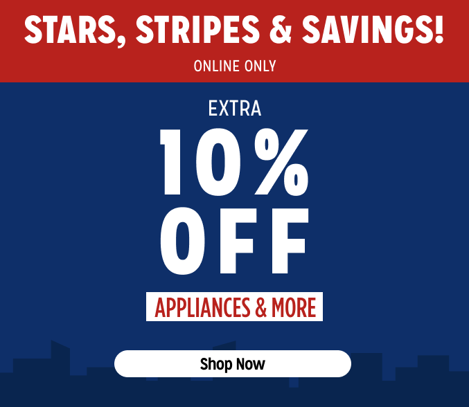 Stars Stripes & Savings - Extra 10% off appliances & more