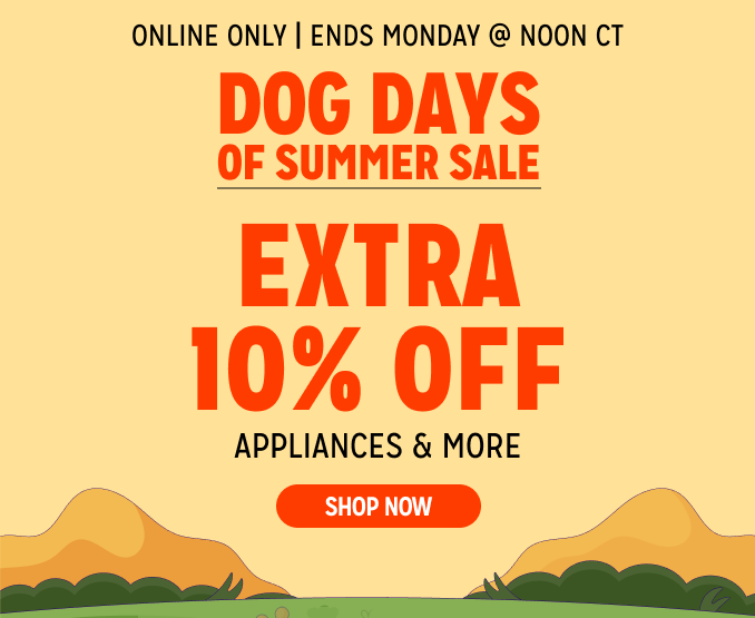 Dog Days of Summer Sale - Online Only - Extra 10% off Appliances and More - Ends 2/3 @ Noon