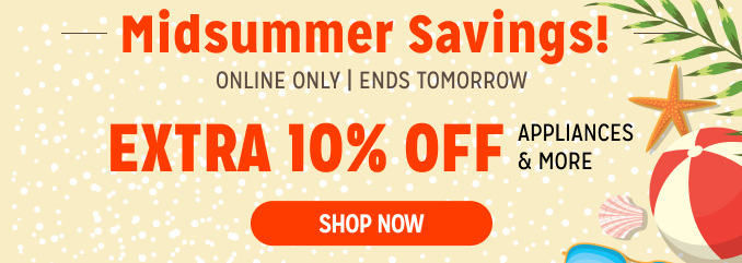 Midsummer Savings! Extra 10% off appliances & more