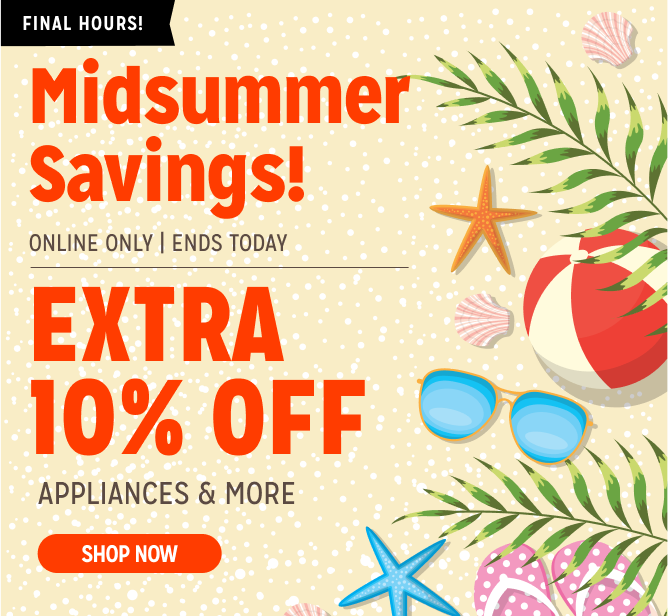 Midsummer Sale! Online Only - Extra 10% off Appliances and More - Ends 6/16 @ Noon