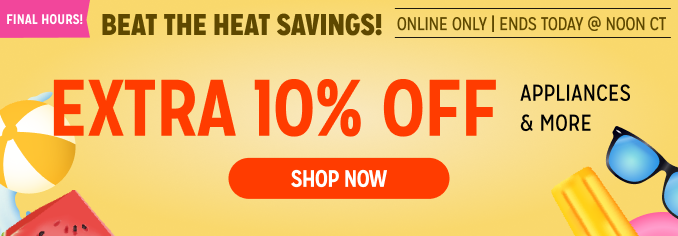 Beat the Heat Savings - Extra 10% off appliances & more