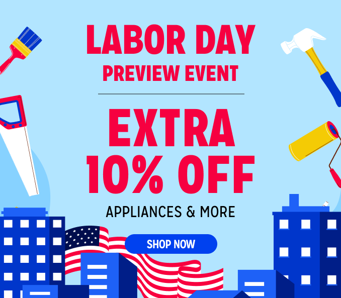 Labor Day Preview Event - Extra 10% off appliances & more