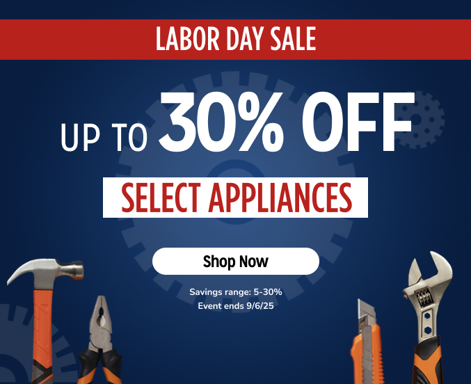 Labor Day Sale - Up to 30% off select Appliances