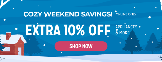 Cozy Weekend Savings - Extra 10% off appliances & more