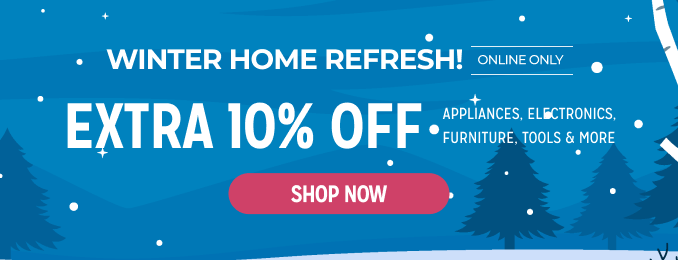 Winter Home Refresh! Extra 10% off appliances, electronics, furniture, tools & more