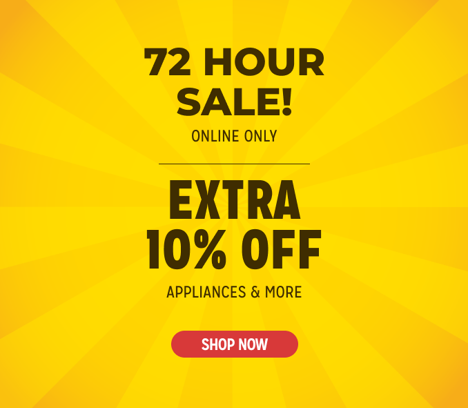 72 Hour Sale! Online Only - Extra 10% off Appliances and More - Ends 2/3 @ Noon