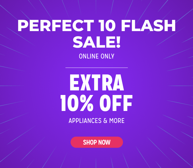 Perfect 10 Flash Sale! Online Only - Extra 10% off Appliances and More - Ends 2/3 @ Noon