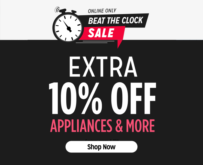 Beat the Clock Flash Sale! Online Only - Extra 10% off Appliances and More - Ends 2/3 @ Noon