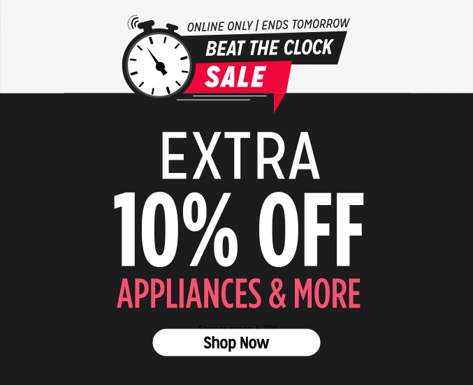 Beat the Clock Flash Sale - Extra 10% off appliances & more