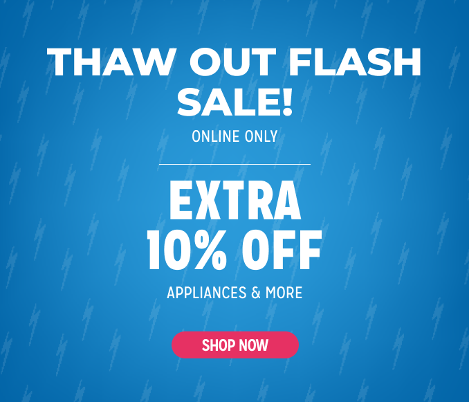 Thaw Out Flash Sale! Online Only - Extra 10% off Appliances and More - Ends 2/3 @ Noon